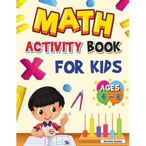 Math Activity Book for Kids Ages 4-8: Kindergarten and 1st Grade Math Workbook,